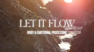 Let it flow | Guided Meditation for Grief & Emotional Alchemy