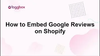 How to Embed Google Reviews Widget on Shopify?