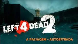 LEFT 4 DEAD - A PASSAGEM - AUTOESTRADA