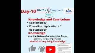 B.Ed 1st sem/Knowledge and curriculum/Day-10/Part-1/Epistemology/knowledge