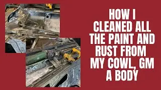 Episode 34: How I cleaned rust and old paint from my GM A body Cowl for my 1967 Pontiac GTO