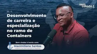 Sem Calado-Podcast |Ep17: Carreira e Especializa&ccedil;&atilde;o no Ramo de Containers com Maximiliano Santos