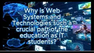 Why Web Systems and Technologies Matter for Future IT Professionals