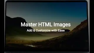 Master HTML Images: Add & Customize with Ease