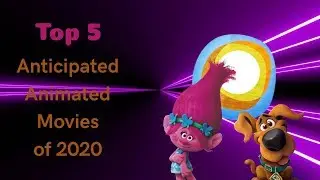 Top 5 Anticipated Animated Movies of 2020