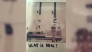 What is Real? - Original Song