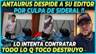 ANTAURUS DESPIDE A SU EDITOR POR CULPA DE SIDERAL  - TODO LO QUE TOCO DESTRUYO