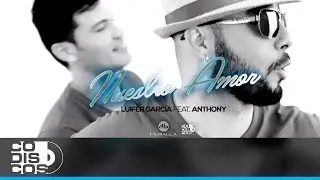 Luifer Garc&iacute;a Ft. Anthony - Nuestro Amor | V&iacute;deo Oficial