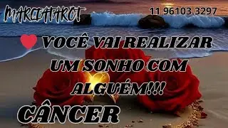 CÂNCER ❤️ VOCÊ VAI REALIZAR UM SONHO COM ALGUÉM QUE VOCÊ SENTE UMA FORTE CONEXÃO E INTENSIDADE!🌹