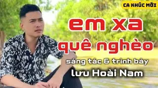EM XA QUÊ NGHÈO ✓LƯU HOÀI NAM ✓ NƯỚC CUỐN THEO DÒNG ĐÁM LỤC BÌNH TRÔI THEO CON NƯỚC KỶ NIỆM NGÀY XƯA