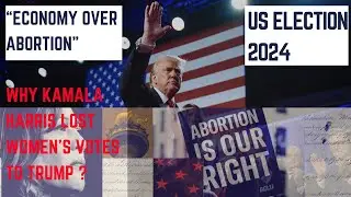 &ldquo;Economy Over Abortion&rdquo;  Why Kamala Harris Lost Women&rsquo;s Votes to Trump ?