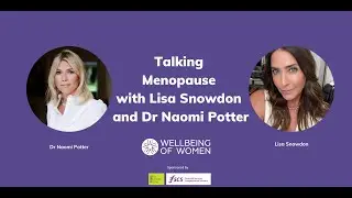 Talking Menopause with Lisa Snowdon and Dr Naomi Potter