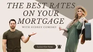 How To Find The Best Mortgage Rates w/ Sydney Comisky
