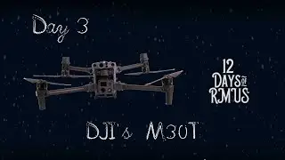 12 Days of RMUS - DJI M30T