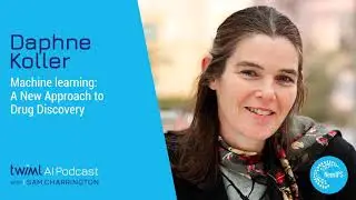 Machine Learning: A New Approach to Drug Discovery with Daphne Koller - #332
