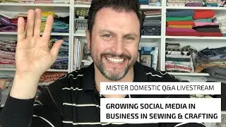 Q&A with Mister Domestic: Growing Social Media in Business in Sewing & Crafting