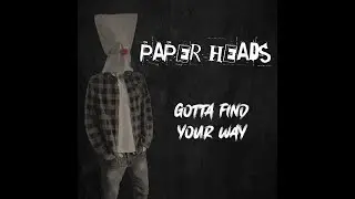 Paper Heads - Gotta find your way