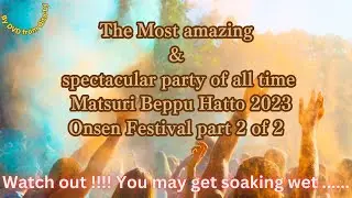 The Most amazing party of all time Beppu Hatto 2023 Onsen Festival part＃２of 1