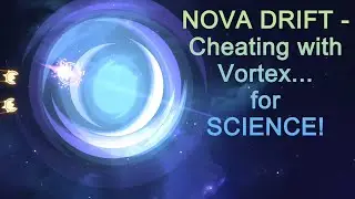 (Experiment) Nova Drift - Cheating with Vortex... for SCIENCE!