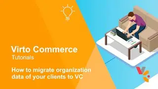 How to migrate organizational data to Virto Commerce B2B platform