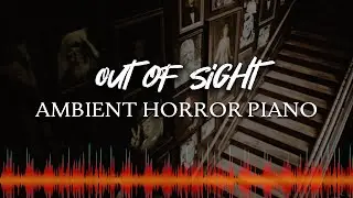 ♫ Ambient Horror Piano Music ♫ Royalty Free | Out Of Sight | Piano Sound Design Version