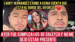 LARRY HERNANDEZ AL BORDE DEL DIVORCIO ASI EXPUSO A SU ESPOSA KENIA Y TODO LO QUE LE ESTA ASIENDO
