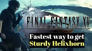 Fastest way to get Sturdy Helixhorn in Final Fantasy XV