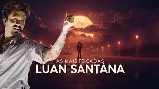 As Mais Tocadas Luan Santana - Só as Melhores