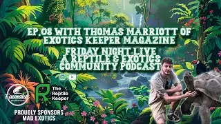 Ep.08 - Thomas Marriott of Exotics Keeper