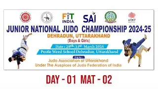 DAY 01- MAT 02 : JUNIOR NATIONAL JUDO CHAMPIONSHIP 2024 - 25, DEHRADUN (UTTARAKHAND)