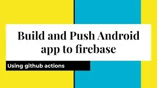 Build and Push android app to firebase using Github actions
