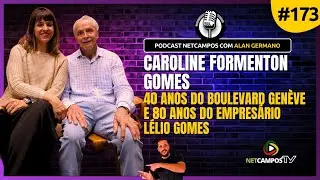 Caroline Formenton Gomes: Boulevard Gen&egrave;ve e L&eacute;lio Gomes - PodCast NetCampos #173