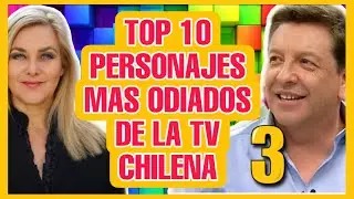 ☑️ TOP 10 PERSONAJES MAS ODIADOS DE LA TELEVISION CHILENA PARTE 3 🚀