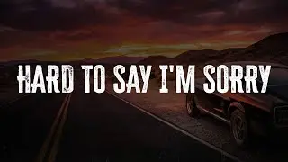 Chicago - Hard To Say I'm Sorry | Lyrics