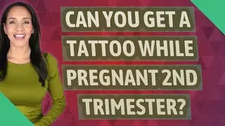 Can you get a tattoo while pregnant 2nd trimester?