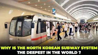 WHY IS THE NORTH KOREAN SUBWAY SYSTEM THE DEEPEST IN THE WORLD?