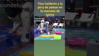 yina calderon de la pirry se pelean en la mansi&oacute;n de luinny