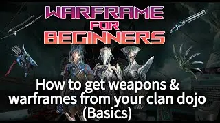 Warframe for beginners! How to get weapons and warframes from your clan dojo