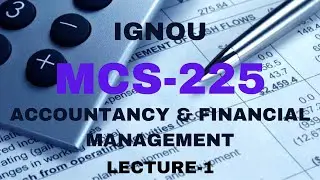IGNOU MCS-225 ACCOUNTANCY AND FINANCIAL MANAGEMENT LECTURE - 1 #ignou #mcs225 #ignoumca