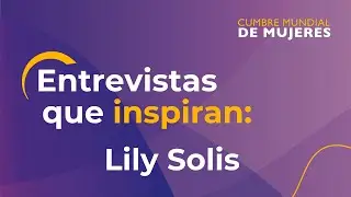 Entrevistas que inspiran: Lily Solis