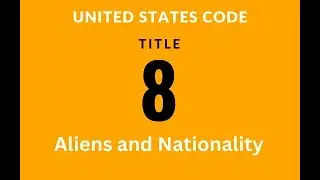 U.S. Code: Title 8 - Aliens and Nationality