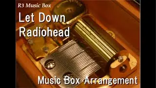 Let Down/Radiohead [Music Box]