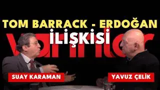 Yavuz Çelik & Suay Karaman: Tom Barrack - Erdoğan İlişkisi