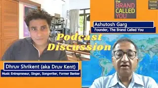 Druv Kent | The Brand Called You (TBCY) Podcast | Ashutosh Garg