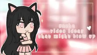 ꒰ Gacha Content Ideas ꒱