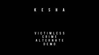 Kesha - Victimless Crime (Alternate Demo)