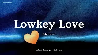 Introverted &ndash; Lowkey Love (Lyrics) | A love that's quiet but pure