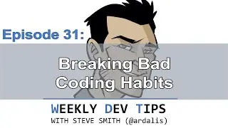 Weekly Dev Tips 31: Breaking Bad Coding Habits with guest Joe Zack