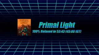 Primal Light - 100% (Relaxed) in 53:43 (45:06 in Game) (Current PB)