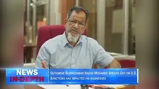Guyanese Businessman Nazar Mohamed Speaks Out on&nbsp;U S  Sanctions has impacted his businesses